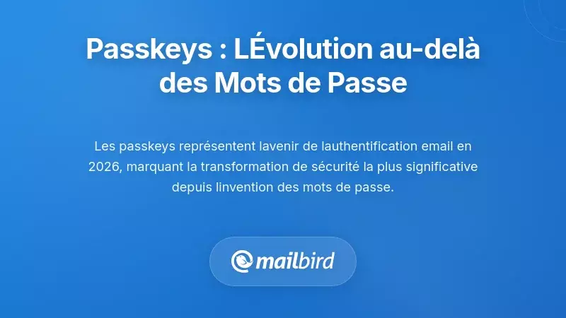 Passkeys&nbsp;: La prochaine &eacute;volution au-del&agrave; des mots de passe