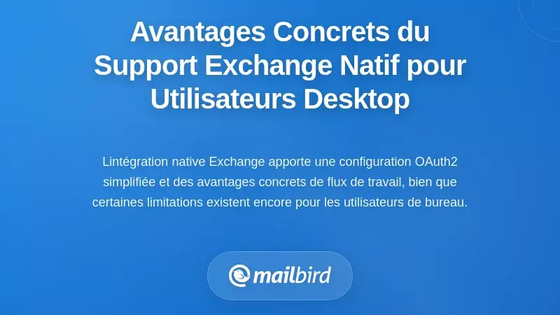 Ce que les utilisateurs de bureau gagnent r&eacute;ellement : avantages pratiques du support natif d&rsquo;Exchange