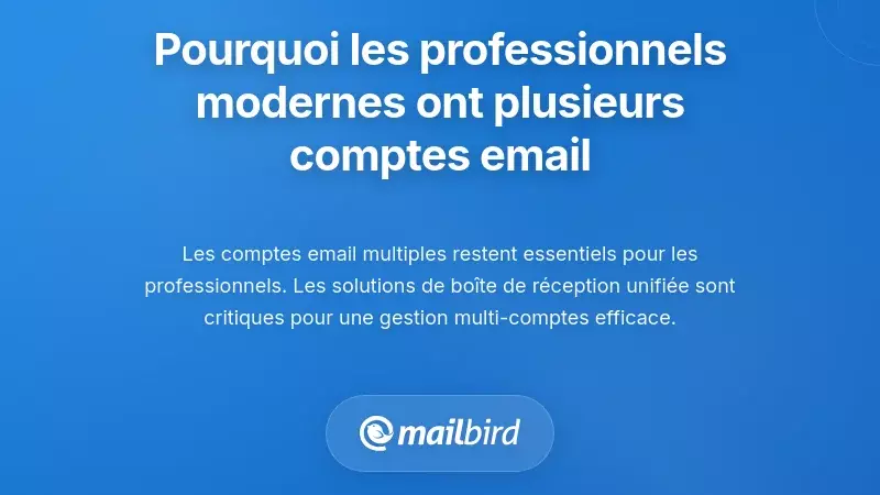Pourquoi les comptes email multiples sont une réalité pour les professionnels modernes