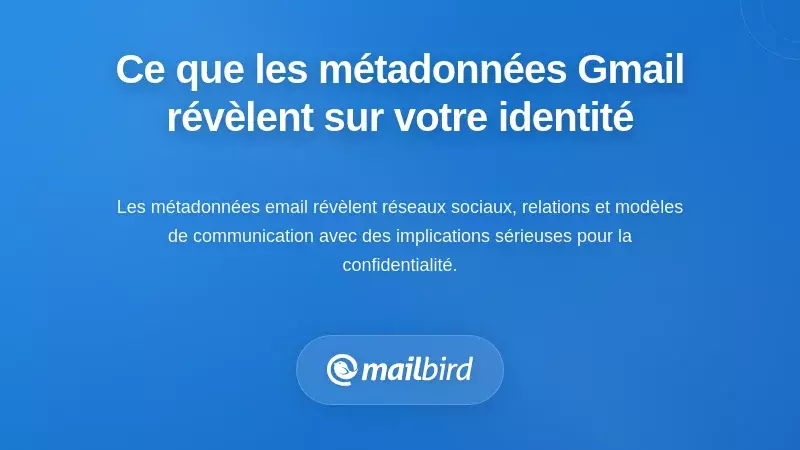 Ce que les métadonnées Gmail révèlent sur votre identité, votre comportement et vos relations