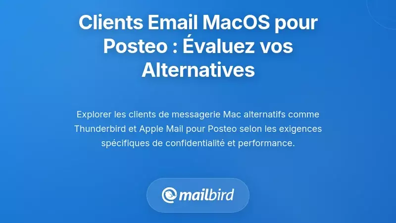 Clients de messagerie MacOS alternatifs pour Posteo : &Eacute;valuer vos options
