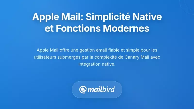 Interface d'Apple Mail sur macOS montrant les fonctionnalit&eacute;s de client email natif et un design &eacute;pur&eacute;