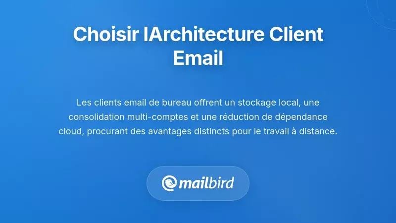 Comparaison des architectures de clients de messagerie montrant des solutions de bureau versus bas&eacute;es sur le web pour le travail &agrave; distance