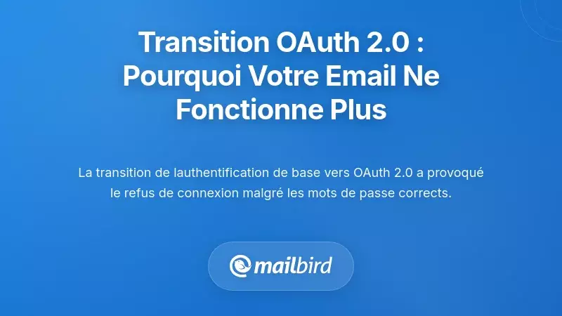 La transition vers l'authentification OAuth 2.0 : pourquoi votre e-mail a soudainement cessé de fonctionner