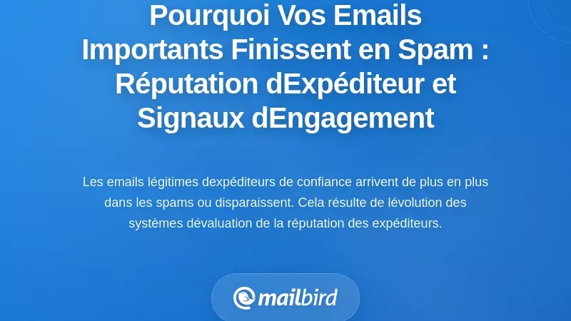 Pourquoi vos e-mails importants arrivent-ils dans le dossier spam : comprendre la réputation de l’expéditeur et les signaux d’engagement