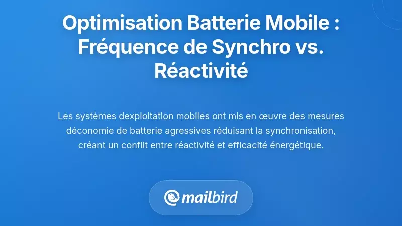 Optimisation de la batterie mobile : le dilemme entre fr&eacute;quence de synchronisation et r&eacute;activit&eacute;
