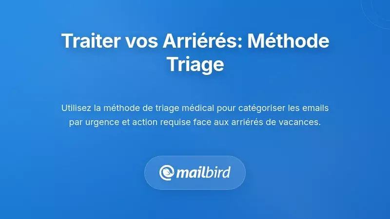 M&eacute;thode de tri des e-mails montrant une strat&eacute;gie organis&eacute;e de gestion de la bo&icirc;te de r&eacute;ception pour vider efficacement le retard des vacances