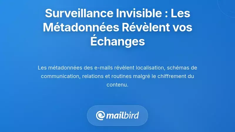 La surveillance silencieuse : comment les m&eacute;tadonn&eacute;es des emails exposent vos sch&eacute;mas de communication