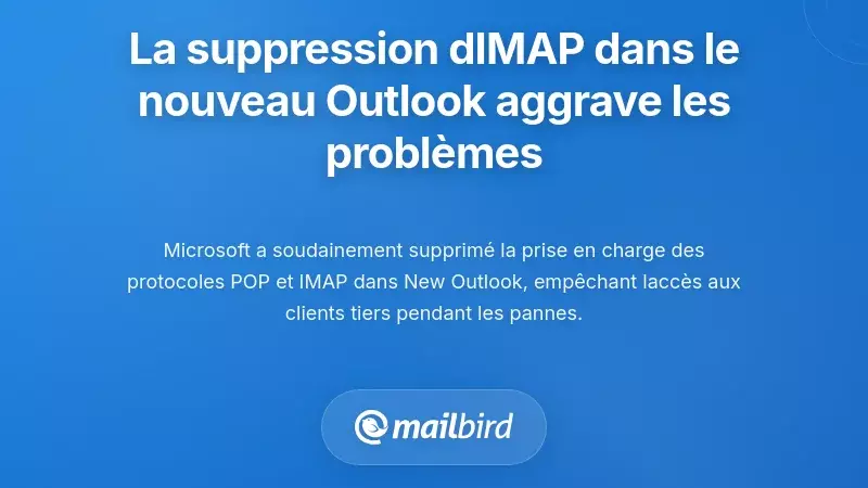 La suppression de la prise en charge IMAP dans le New Outlook de Microsoft aggrave les probl&egrave;mes