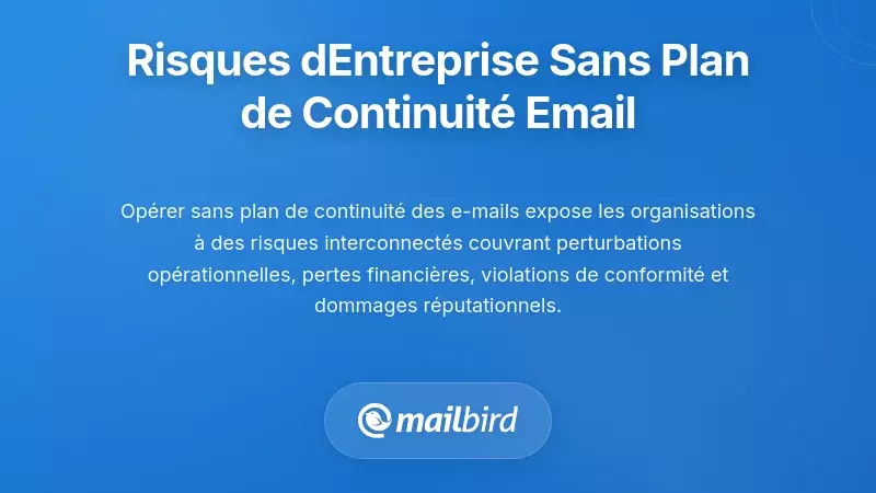 Les Risques Polyvalents pour l'Entreprise en l'Absence d'un Plan de Continuité des E-mails