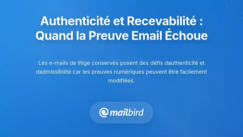 Authenticité et Admissibilité : Quand les preuves par email s’effondrent