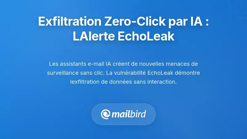 Exfiltration sans clic pilotée par l’IA : le signal d’alarme EchoLeak