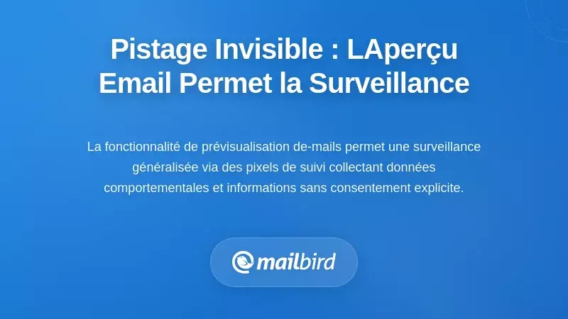 Suivi Invisible : Comment l&rsquo;Aper&ccedil;u des Emails Permet la Surveillance