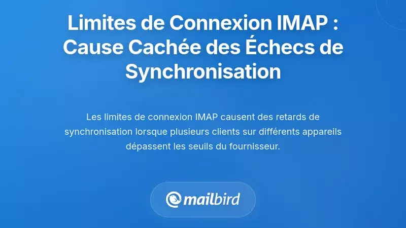Limites de Connexion IMAP : La Cause Cach&eacute;e des &Eacute;checs de Synchronisation