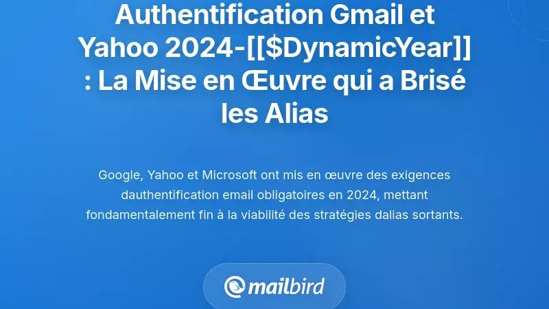 Calendrier d'authentification Gmail et Yahoo 2024-2026 : L'application qui a brisé les stratégies d'alias