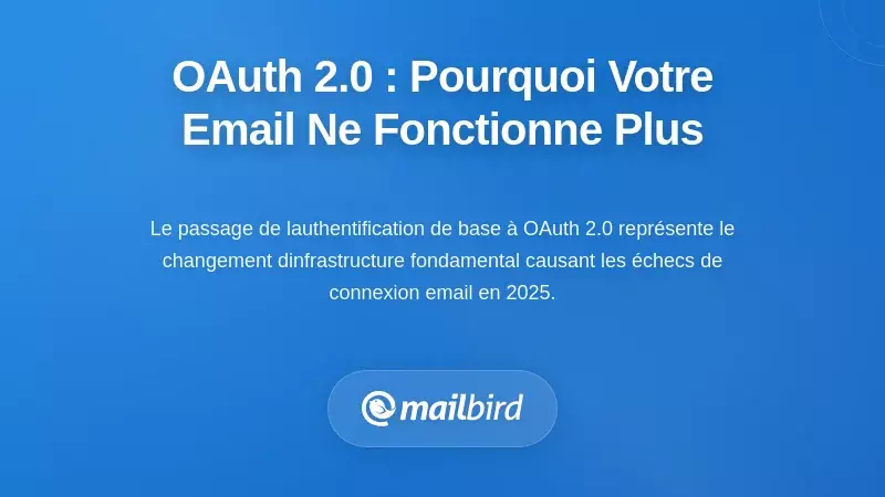 La transition vers l'authentification OAuth 2.0 : Pourquoi votre e-mail a soudainement cessé de fonctionner