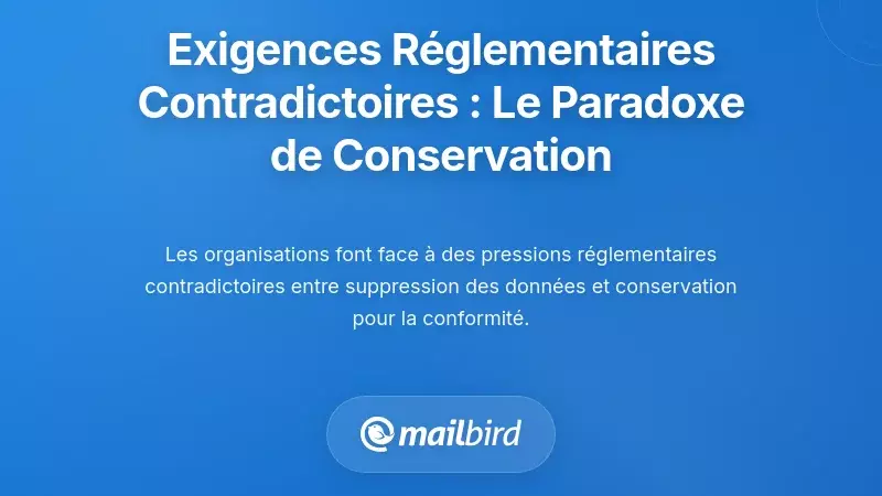 Naviguer dans des exigences réglementaires conflictuelles : Le paradoxe de la rétention