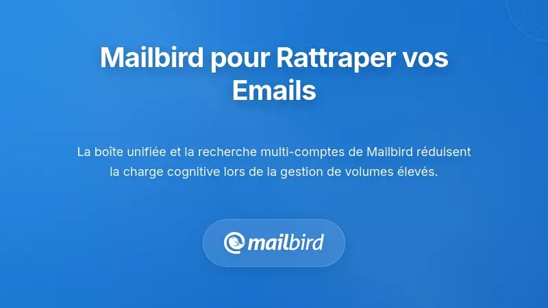 Interface client mail Mailbird montrant les fonctionnalit&eacute;s pour g&eacute;rer efficacement la surcharge des e-mails