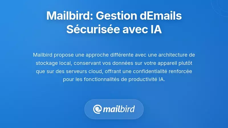 Mailbird&nbsp;: Gestion des e-mails ax&eacute;e sur la confidentialit&eacute; avec des capacit&eacute;s d'IA