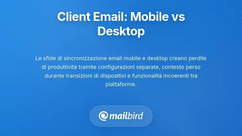 Confronto tra l'Esperienza di Client di Posta Elettronica Mobile e Desktop