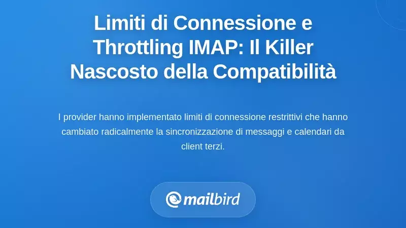Limiti di Connessione e Throttling IMAP: Il Killer di Compatibilit&agrave; Nascosto
