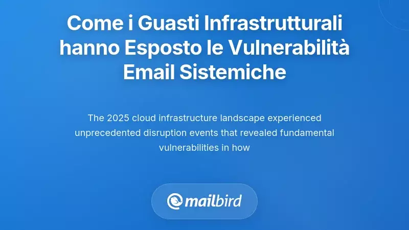 Come le interruzioni dell'infrastruttura hanno esposto vulnerabilit&agrave; sistemiche delle email