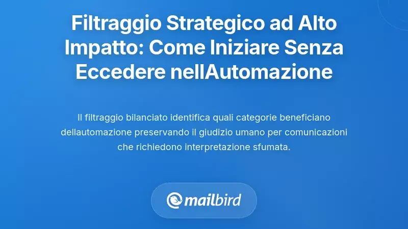 Filtraggio Strategico ad Alto Impatto: Da Dove Iniziare Senza Sovra-Automatizzare