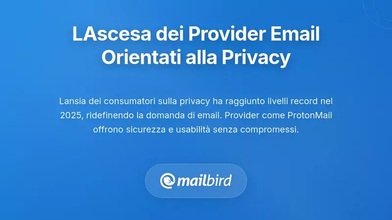 L'Ascesa dei Fornitori di Email Orientati alla Privacy: Emergono Vere Alternative