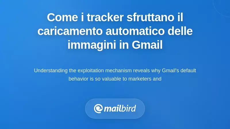 Come i tracker delle email sfruttano il caricamento automatico delle immagini di Gmail
