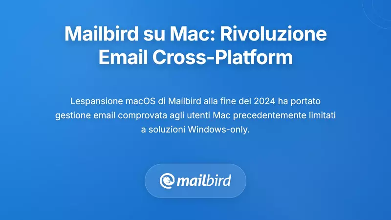 Il Lancio di Mailbird per Mac: Rivoluzione nella Gestione delle Email Multiplatform