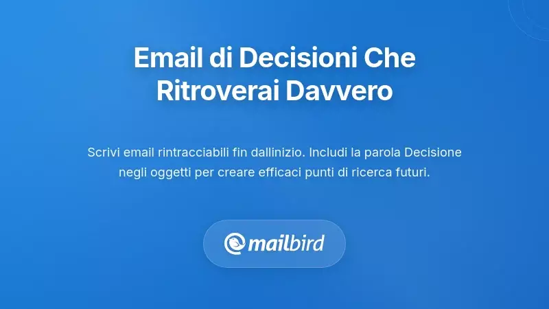 Scrivere e-mail decisionali che riuscirai davvero a trovare dopo