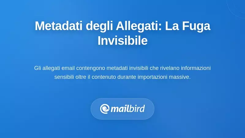 Metadati degli Allegati: La Fuga Invisibile di Informazioni