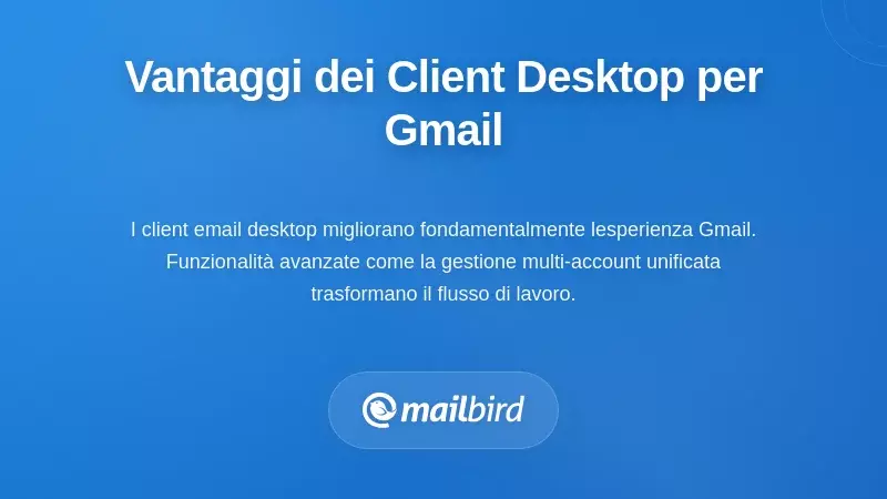 Caratteristiche Principali Che Rendono Superiori i Client di Posta Desktop per Gmail