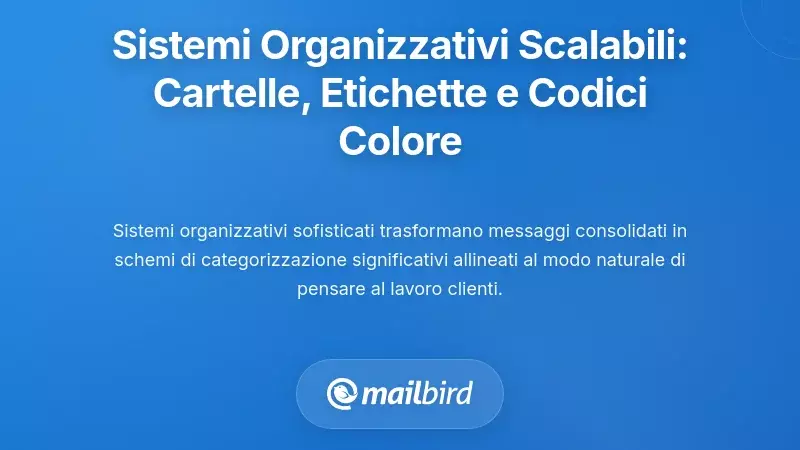Costruire Framework Organizzativi Scalabili: Cartelle, Etichette e Codifica a Colori