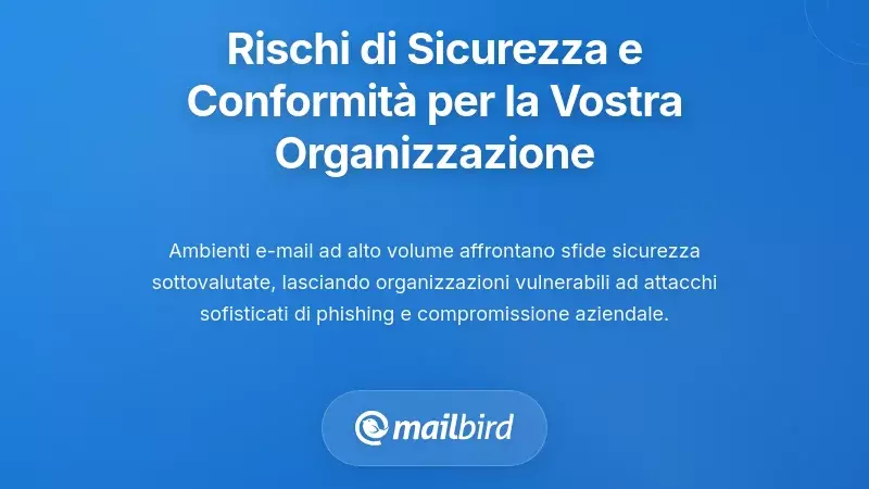 I Rischi per la Sicurezza e la Conformità che Mettono la Tua Organizzazione in Pericolo