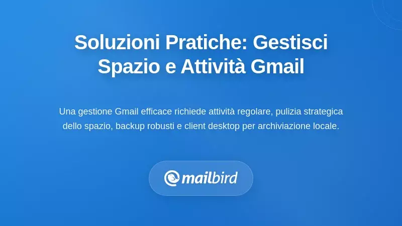 Soluzioni Pratiche: Prendere il Controllo dello Spazio di Archiviazione e dell’Attività su Gmail