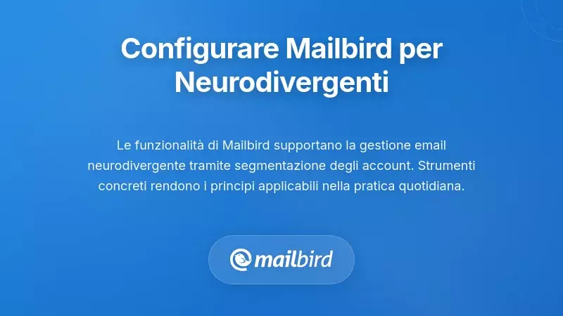 Configurazione di Mailbird per Flussi di Lavoro Adatti ai Neurodivergenti