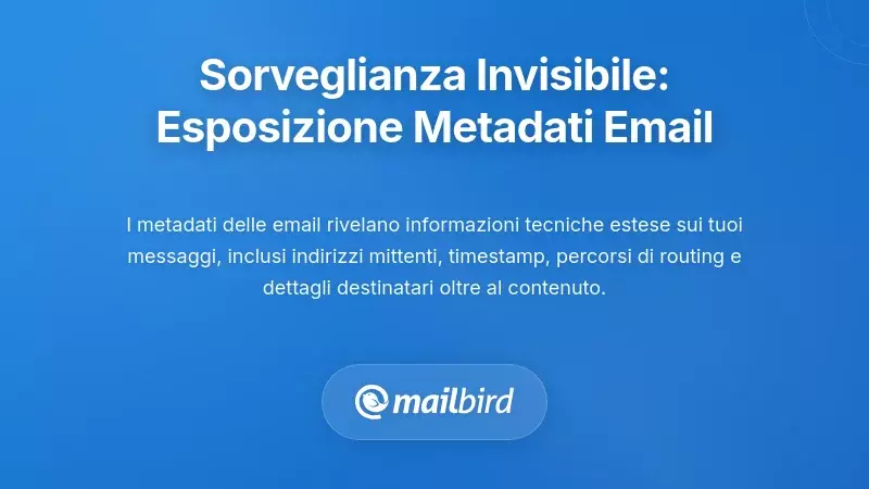La sorveglianza silenziosa che non puoi vedere: esposizione dei metadati delle email
