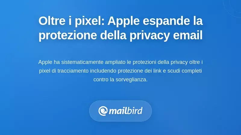 Oltre i Pixel: Le Categorie in Espansione della Protezione della Privacy nelle Email di Apple