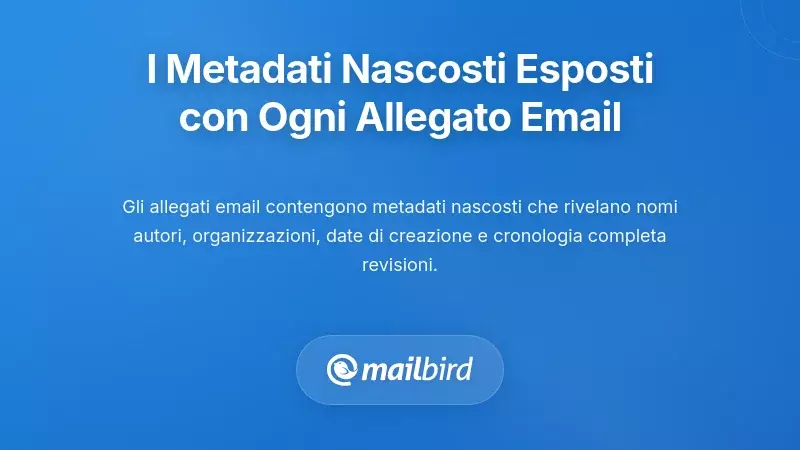 L'esposizione nascosta dei metadati che stai creando con ogni allegato email