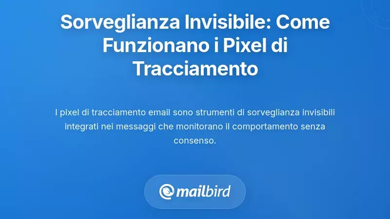 La Sorveglianza Invisibile: Come Funzionano i Pixel di Tracciamento Email