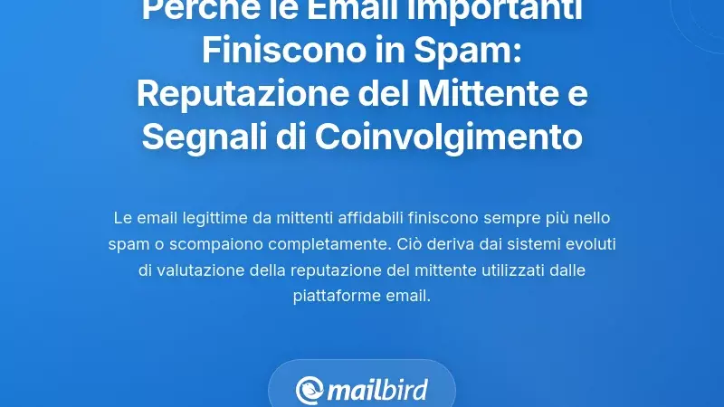 Perch&eacute; le tue email importanti finiscono nella cartella spam: comprendere la reputazione del mittente e i segnali di coinvolgimento