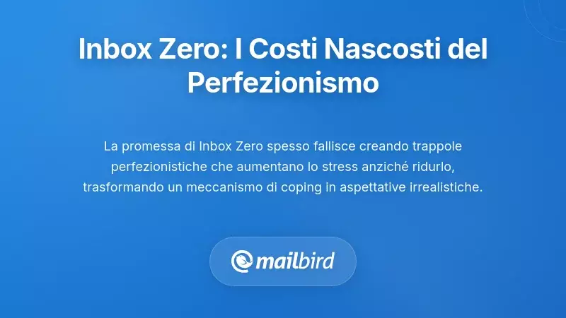 Dove Inbox Zero Fallisce: I Costi Nascosti del Perfezionismo