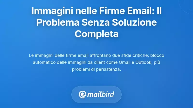 Immagini nelle firme email: il problema persistente che nessuna soluzione risolve completamente