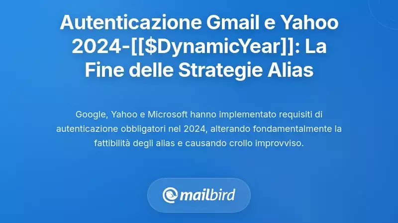 Cronologia di Autenticazione 2024-2026 di Gmail e Yahoo: L'Applicazione che ha Rotto le Strategie con gli Alias