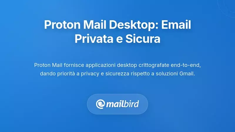 App Desktop Proton Mail: Email incentrata sulla privacy per utenti attenti alla sicurezza