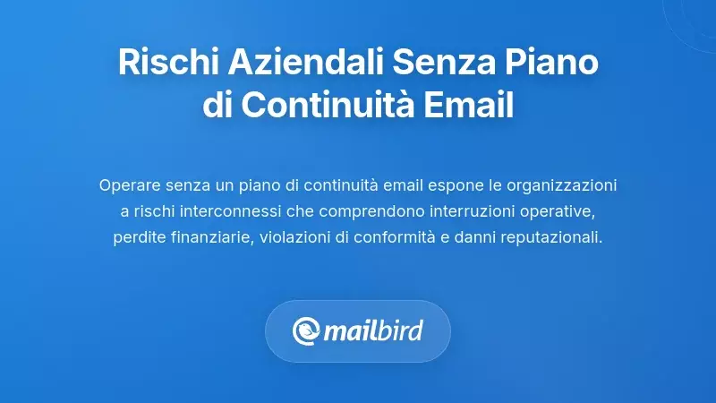 I rischi aziendali multifaccettati della mancanza di un piano di continuit&agrave; email