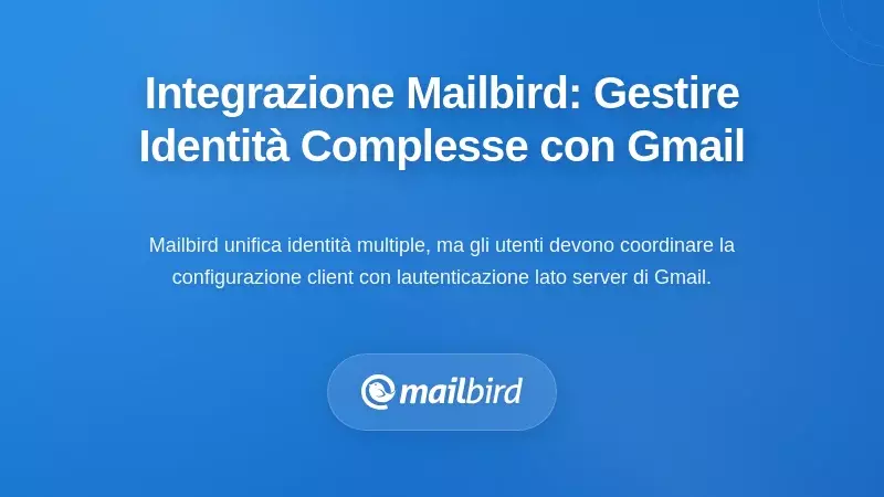 Integrazione di Mailbird: Gestire Identit&agrave; Complesse con le Nuove Regole di Gmail