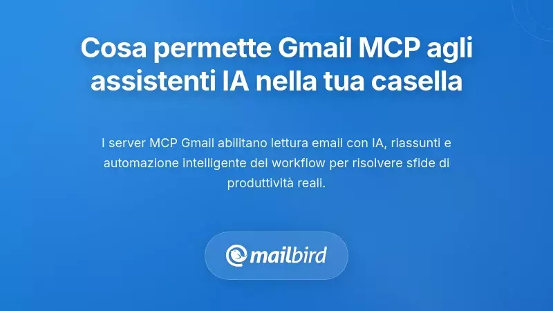 Cosa Permette Veramente il Gmail MCP agli Assistenti AI di Fare con la Tua Casella di Posta