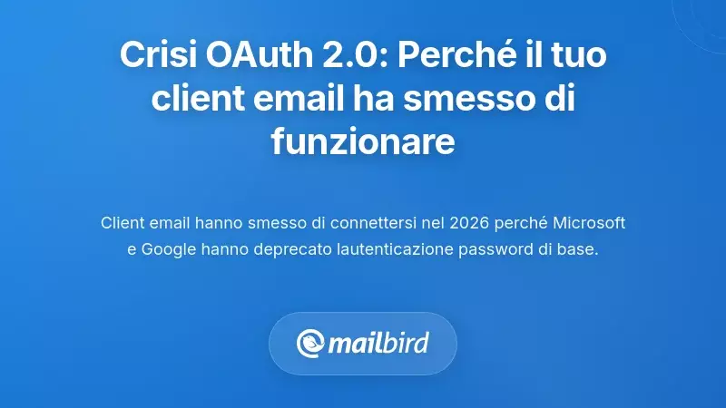 La crisi di OAuth 2.0: Perch&eacute; il tuo client email ha smesso di funzionare improvvisamente